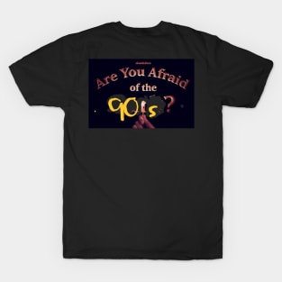 Are you afraid of the 90’s T-Shirt
